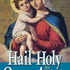 [Access] PDF 📰 Hail Holy Queen: An Explanation of the Salve Regina by  Alphonsus De