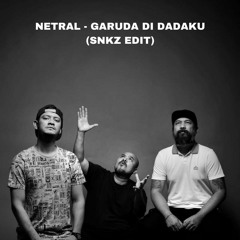 NETRAL - GARUDA DI DADAKU (SNKZ Edit)