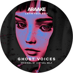 Virtual Self - Ghost Voices (ARAAKE LATIN TECH HOUSE EDIT)