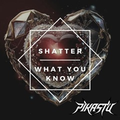 Shatter What You Know (Melodic Mashup)