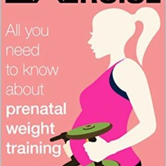 [PDF] Read Expecting and Exercise: All you need to know about prenatal weight training by  Lilla Ker