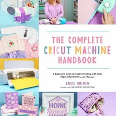 [PDF] Read The Complete Cricut Machine Handbook: A Beginner’s Guide to Creative Crafting with Viny