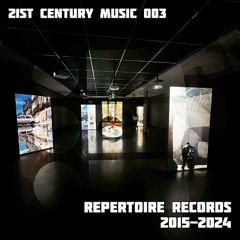 Repertoire Records 2015-2024 [21st Century Music 003]