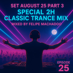 SET AUGUST 25 PART 3 – Special 2H Classic Trance Mix