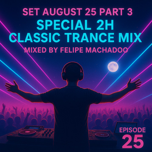 SET AUGUST 25 PART 3 – Special 2H Classic Trance Mix