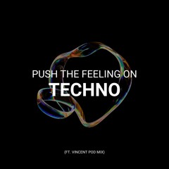 Push the Feeling on Techno (Ft. Vincent pod Mix)