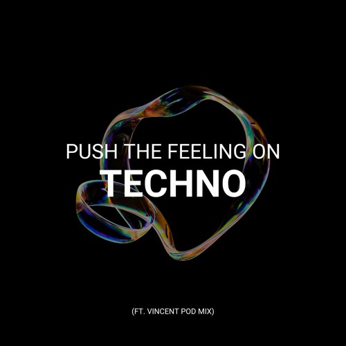 Push the Feeling on Techno (Ft. Vincent pod Mix)
