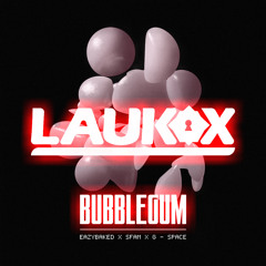 EAZYBAKED, G-Space, Sfam, Bubblegum (LAUKX Bootleg) [1k Free DL]