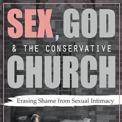 Read⚡️ free (✔️pdf✔️) Sex, God, and the Conservative Church: Erasing Shame f