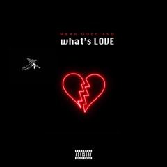 Whats Love (prod. x Meek Gucciano)