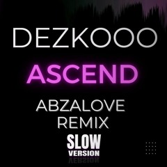 Dezko - Ascend (AbzaLove Remix) [Slow Version]