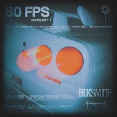 BLKSMIITH - 60 FPS (30 FPS Edit) VIP