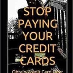 ACCESS PDF EBOOK EPUB KINDLE Stop Paying Your Credit Cards: Obtain Credit Card Debt Forgiveness Volu