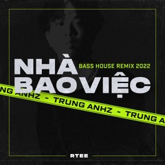 RTEE - Nhà Bao Việc (Trung Anhz Bass House Remix 2022)- FREE DOWNLOAD