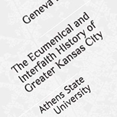 [ACCESS] PDF 📚 The Ecumenical and Interfaith History of Greater Kansas City: Athens