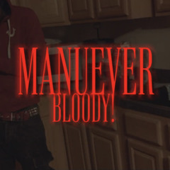bloody! / manuever (xophy)
