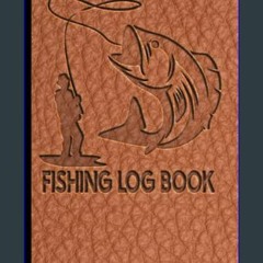 $$EBOOK 📖 Fishing Log Book: Designed for Fishermen to Record All Fishing Specifics, Including Date