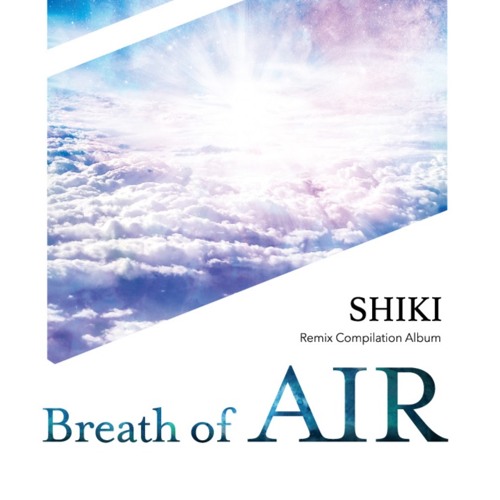 SHIKI Remix Compilation “Breath of Air” SHIKI Remix Compilation “Breath of Air”