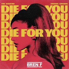 The Weeknd & Ariana Grande vs Joe Stone - Die For You (Bren F Mashup)[Free Download]