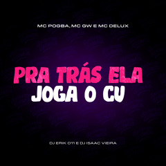 Pra trás ela joga o cu (feat. DJ Erik 011)