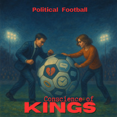Political Football ~ Conscience Of Kings