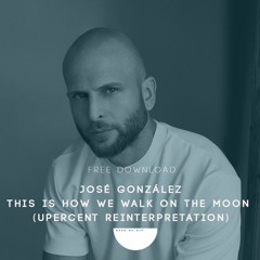 Free Download: José González - This Is How We Walk On The Moon (Upercent Reinterpretation)