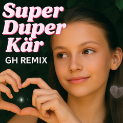 Super Duper Kär - GH Remix