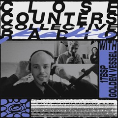 Close Counters Collective Radio Ep. 3  with Golden Vessel / 1tbsp