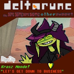 Krasz Monde! "LET'S GET DOWN TO BUSINESS" - {Deltarune; The Same Same Same Same Other Puppet}