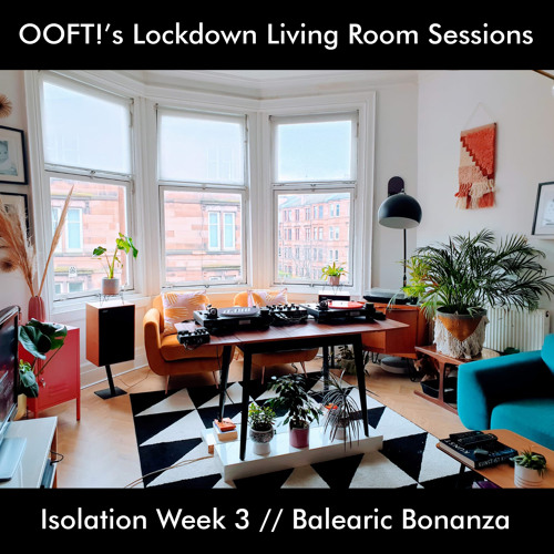 OOFT!'s Lockdown Living Room Sessions #3 // Balearic Bonanza