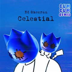 Ed Sheeran- Celestial (Gum Gum Remix)