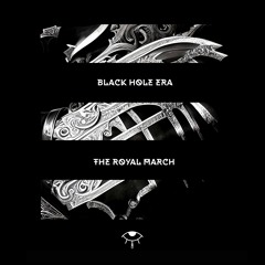 Black Hole Era - The Royal March