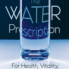 [Free] EBOOK 🗸 The Water Prescription: For Health, Vitality, and Rejuvenation by  Ch