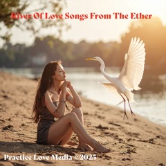 River Of Love Songs From The Ether