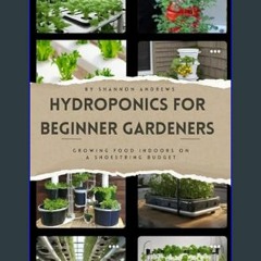 ebook [read pdf] 📖 Hydroponics For Beginner Gardeners: Growing Food Indoors on a Shoestring Budget