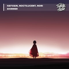 Hayvain, Noctilucent, Nori - Shimmer [Future Bass Release]