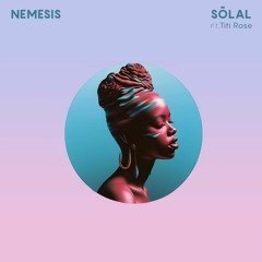 SŌLAL - Nemesis (Ft. Titi Rose)