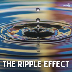 The Ripple Effect, Part 10: Re-Creation and Hope
