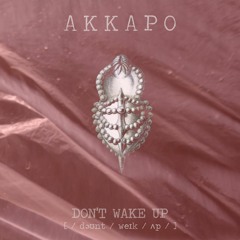 AKKAPO - DON'T WAKE UP