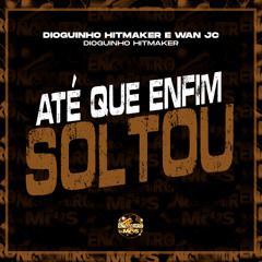 Até Que Enfim Soltou