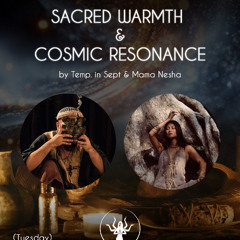 Sacred Warmth & Cosmic Resonance by Temp. in Sept & Mama Nesha at Shivari