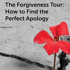 ❤️ Download The Forgiveness Tour: How To Find the Perfect Apology by  Susan B. Shapiro