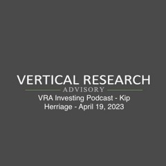 VRA Investing Podcast - Kip Herriage - April 19, 2023