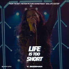 Life Is Too Short (From the BET+ Motion Picture Soundtrack "Soul Of A Sister")