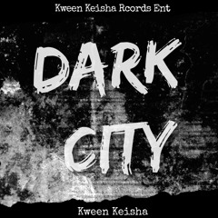 Dark City By Kween Keisha