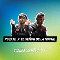 PEGATE X EL SEÑOR DE LA NOCHE (JUANCA SANTOS MASHUP)