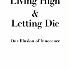 P.D.F.❤️DOWNLOAD⚡️ Living High and Letting Die: Our Illusion of Innocence Full Ebook