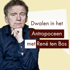 René ten Bos over het Antropoceen (Denker des Vaderlands)