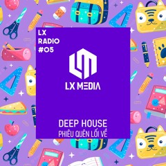 LX RADIO #05 | Deep House | Phiêu Quên Lối Về