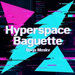Hyperspace Baguette